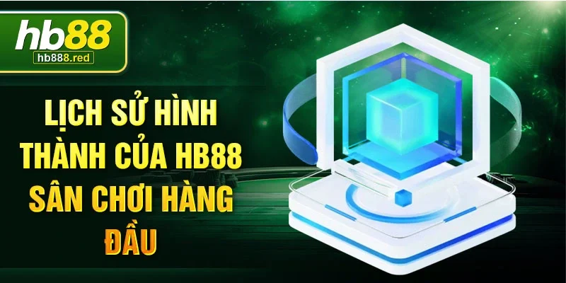 Lịch sử hình thành của HB88 sân chơi hàng đầu