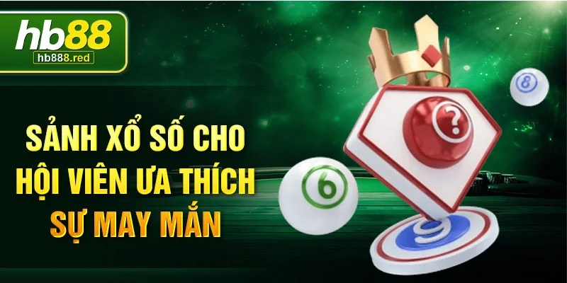 Sảnh xổ số cho hội viên ưa thích sự may mắn