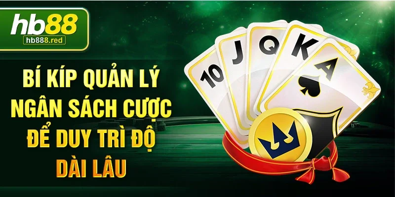 Bí kíp quản lý ngân sách cược để duy trì độ dài lâu