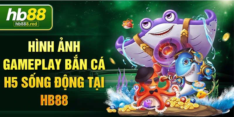 Hình ảnh gameplay bắn cá H5 sống động tại Hb88