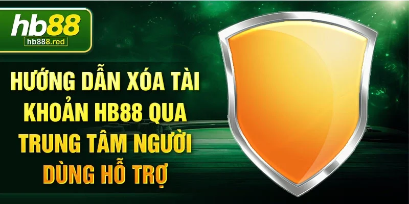 Hướng dẫn xóa tài khoản HB88 qua trung tâm người dùng hỗ trợ.