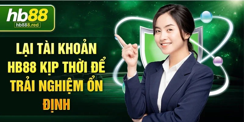 Lại tài khoản HB88 kịp thời để trải nghiệm ổn định