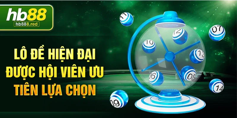 Lô đề hiện đại được hội viên ưu tiên lựa chọn