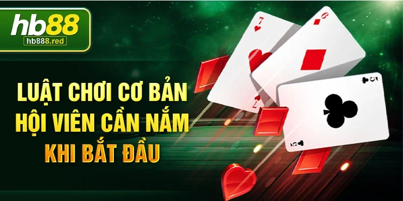 Luật chơi cơ bản hội viên cần nắm khi bắt đầu