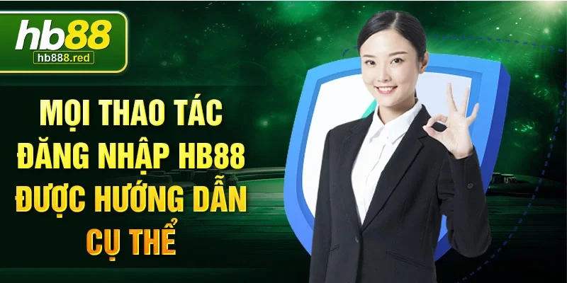 Mọi thao tác đăng nhập HB88 được hướng dẫn cụ thể