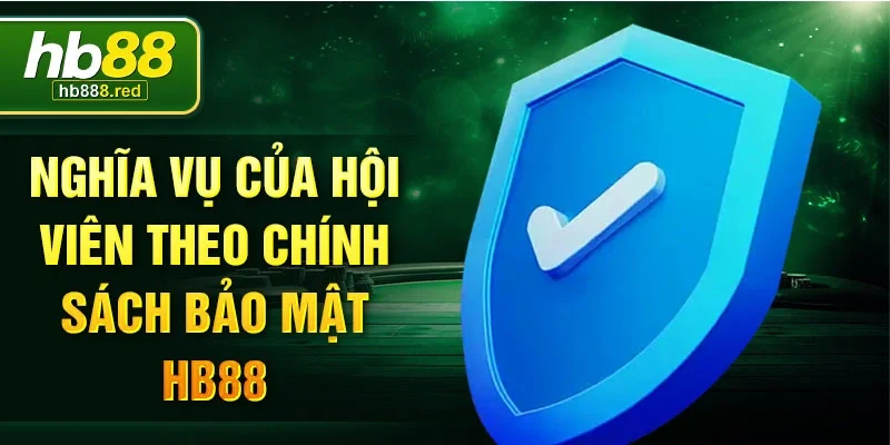 Nghĩa vụ của hội viên theo chính sách bảo mật HB88