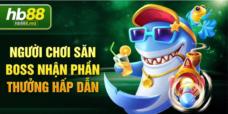 Người chơi săn Boss nhận phần thưởng hấp dẫn.