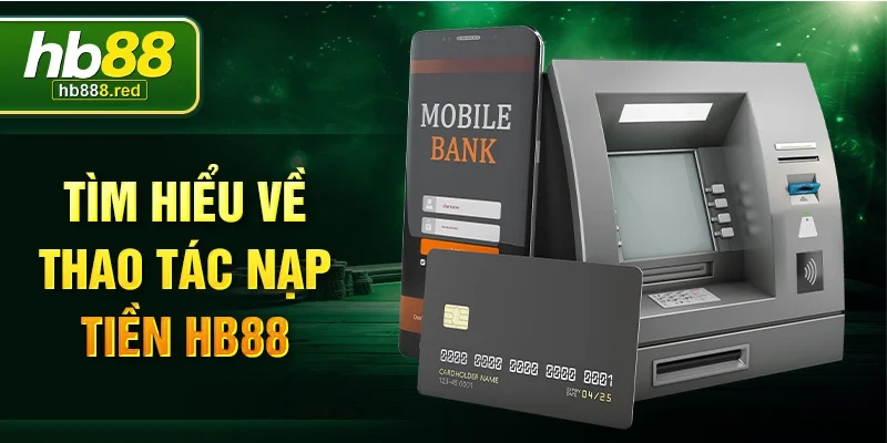 Tìm hiểu về thao tác nạp tiền Hb88