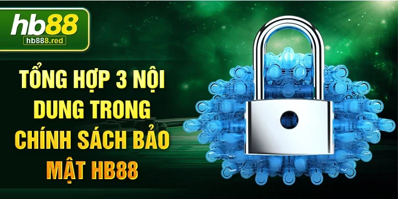 Tổng hợp 3 nội dung trong chính sách bảo mật HB88