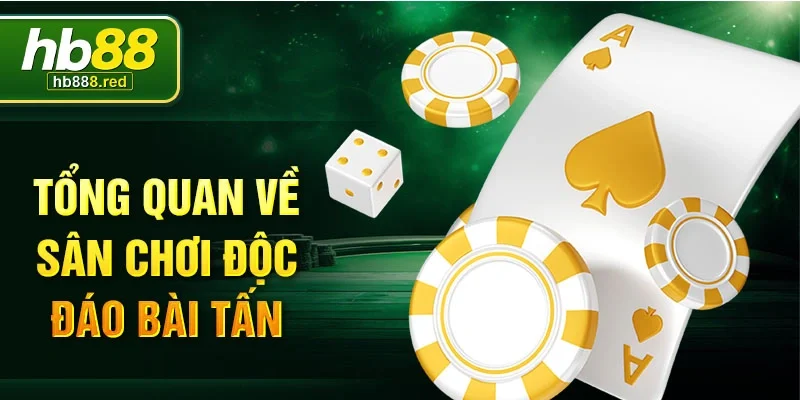 Tổng quan về sân chơi độc đáo bài tấn