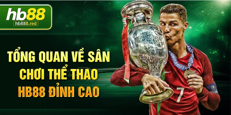 Tổng quan về sân chơi thể thao HB88 đỉnh cao